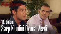 Sarp kendini oyuna verdi  - Aşk Oyunu 14. Bölüm