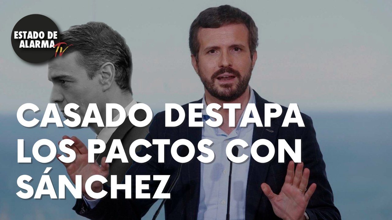 Casado destapa los pactos con Sánchez