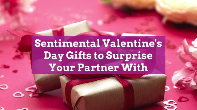 Sentimental Valentine's Day Gifts to Surprise Your Partner With