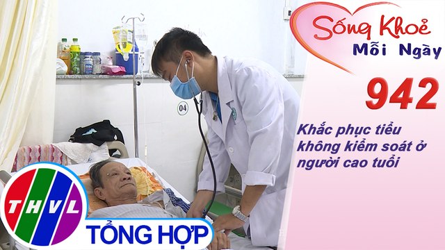 Khắc phục tiểu không kiểm soát ở người cao tuổi | Sống khỏe mỗi ngày - Kỳ 942