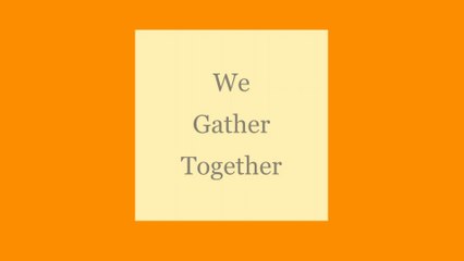 We Gather Together
