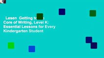 Lesen  Getting to the Core of Writing, Level K: Essential Lessons for Every Kindergarten Student