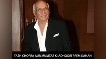 Yash Chopra Aur Mumtaz Ki Adhoori Prem Kahani