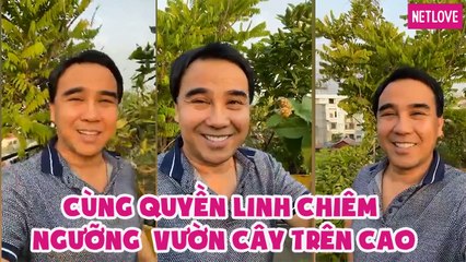 Cùng Quyền Linh chiêm ngưỡng vườn cây trên cao, muốn ăn gì cũng có