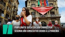 Pamplona se queda sin Sanfermines por segundo año consecutivo debido a la pandemia
