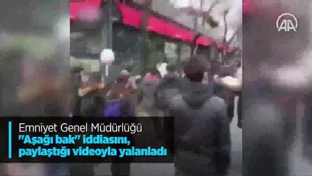 Emniyet Genel Müdürlüğü 'Aşağı bak' iddiasını, paylaştığı videoyla yalanladı