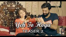 Yeh To Hoga | Teaser 2 | Abdullah Khan | Gaane Shaane