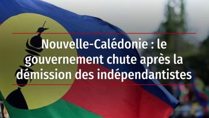 Nouvelle-Calédonie : le gouvernement chute après la démission des indépendantistes