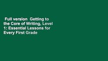 Full version  Getting to the Core of Writing, Level 1: Essential Lessons for Every First Grade
