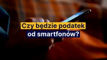 Czy będzie podatek od smartfonów?