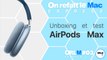 AirPods Max : unboxing et test ! ⎜ORLM-Express #3
