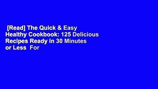 [Read] The Quick & Easy Healthy Cookbook: 125 Delicious Recipes Ready in 30 Minutes or Less  For