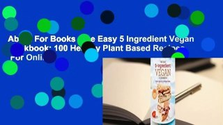 About For Books  The Easy 5 Ingredient Vegan Cookbook: 100 Healthy Plant Based Recipes  For Online