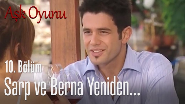 Sarp ve Berna yeniden... - Aşk Oyunu 10. Bölüm