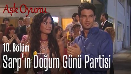 Sarp'ın doğum günü partisi! - Aşk Oyunu 10. Bölüm