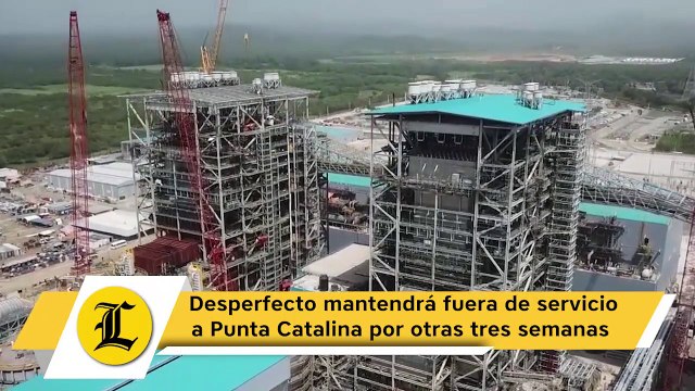 Desperfecto mantendrá fuera de servicio a Punta Catalina por otras tres semanas