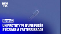 Un prototype de fusée SpaceX s'écrase à l'atterrissage