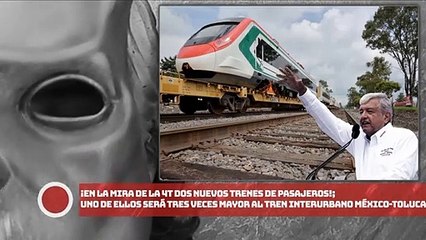 ¡En la mira de la 4T dos nuevos trenes de pasajeros!