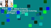 Full E-book  Jesus Coloring Book: A Christian Devotional Coloring Book of Prayer and Spiritual