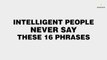 Intelligent People Never Say These Phrases
