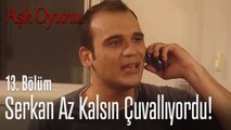 Serkan az kalsın çuvallıyordu! - Aşk Oyunu 13. Bölüm