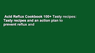 Acid Reflux Cookbook 100+ Tasty recipes: Tasty recipes and an action plan to prevent reflux and