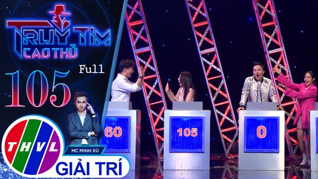 Truy tìm cao thủ - Tập 105 FULL: Ca sĩ Chí Thiện, Khắc Minh, diễn viên Huỳnh Hồng Loan, Tam Triều Dâng