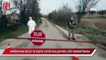 Afrika’dan gelen şahıs 10 kişiye Covid-19 bulaştırdı, köy karantinaya alındı