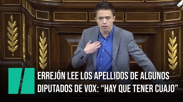 Errejón lee los apellidos de algunos diputados de Vox: Hay que tener cuajo