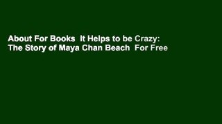 About For Books  It Helps to be Crazy: The Story of Maya Chan Beach  For Free