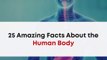 25 Amazing Facts About the Human Body | Human Body Unknown Knowledge Facts Video | Science Facts
