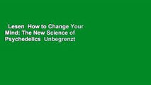 Lesen  How to Change Your Mind: The New Science of Psychedelics  Unbegrenzt