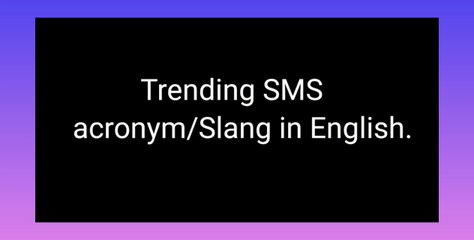 SMS Slangs/acronyms