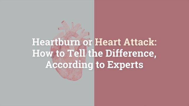 Heartburn or Heart Attack: How to Tell the Difference, According to Experts