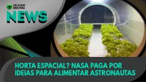 Ao Vivo | Horta espacial? Nasa paga por ideias para alimentar astronautas | 03/02/2021 | #OlharDigital