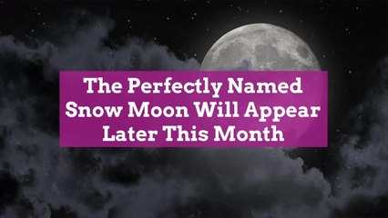 The Perfectly Named Snow Moon Will Appear Later This Month