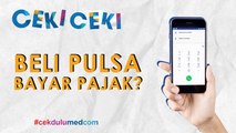 [Ceki-ceki] Beli Pulsa Kena Pajak? Ini Faktanya