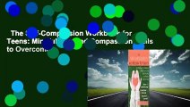 The Self-Compassion Workbook for Teens: Mindfulness and Compassion Skills to Overcome
