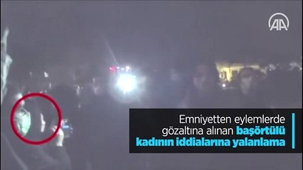 Emniyetten eylemlerde gözaltına alınan başörtülü kadının iddialarına yalanlama
