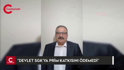"Devlet SGK’ya prim katkısını ödemedi"