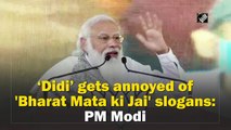‘Didi’ gets annoyed by 'Bharat Mata ki Jai' slogans: PM Modi