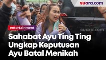 Sahabat Ayu Ting Ting Ungkap Keputusan Ayu Batal Menikah Mantap Sejak Tiga Hari Lalu