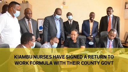 Kiambu nurses have signed a return to work formula with their county govt-