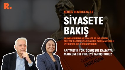 Siyasete Bakış... Ergun Özbudun: Aritmetik yok, sonuçsuz kalmaya mahkum bir projeyi tartışıyoruz