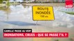Inondations, crues : que se passe t'il en France ? - Camille passe au vert