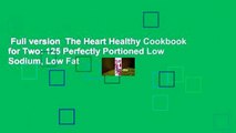 Full version  The Heart Healthy Cookbook for Two: 125 Perfectly Portioned Low Sodium, Low Fat