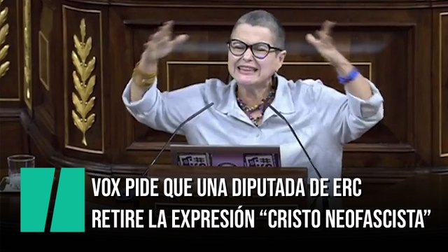 Vox pide que una diputada de ERC retire la expresión Cristo neofascista