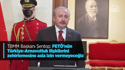 TBMM Başkanı Şentop: FETÖ'nün Türkiye-Arnavutluk ilişkilerini zehirlemesine asla izin vermeyeceğiz