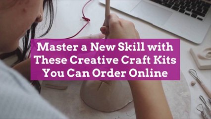 Master a New Skill with These Creative Craft Kits You Can Order Online