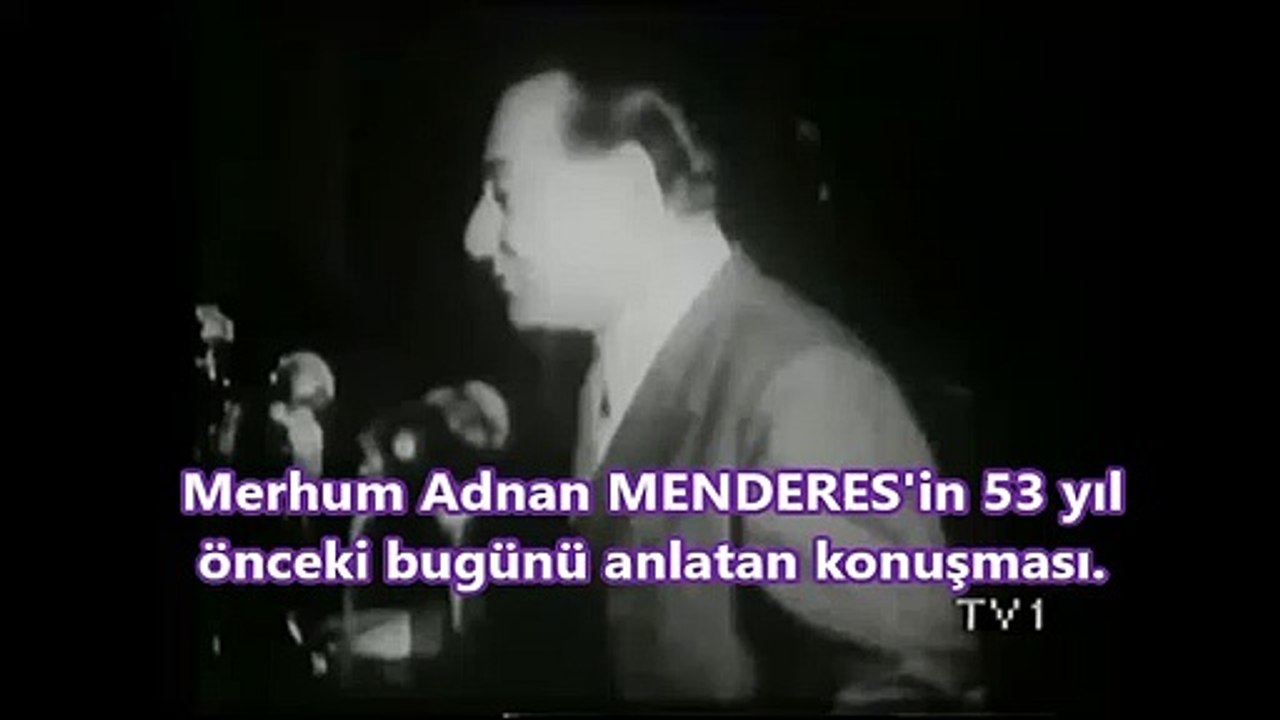 Merhum Adnan MENDERES'in 61 yıl önceki bugünü anlatan konuşması